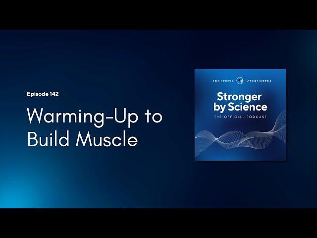 Warming-Up to Build Muscle (Episode 142)