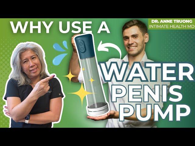 Why Use a Water Penis Pump and How To Use It, by Dr. Anne Truong