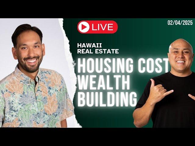 02/04/25 Housing Cost & Wealth Building In Hawaii 2025 - Hawaii Real Estate LIVE w/Core Team Hawaii