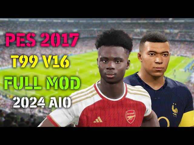 PES 2017 NEW T99 PATCH V16 FULL MOD 2024 AIO