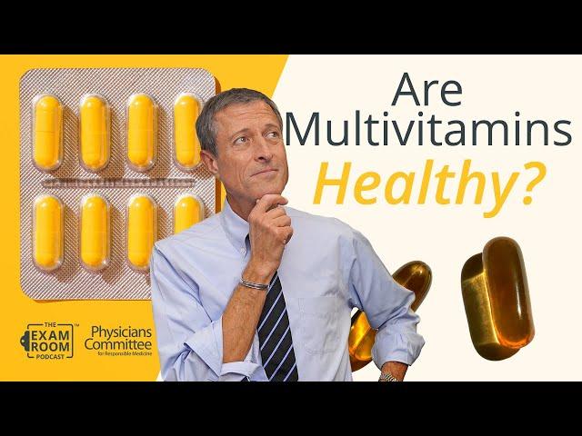 Multivitamins May Not Be as Healthy as You Think | Dr. Neal Barnard | Exam Room Podcast