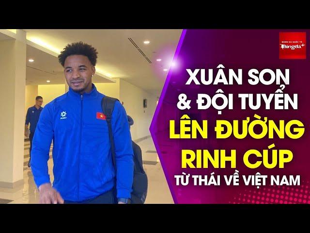 Xuân Son và đồng đội dậy sớm sang Thái Lan, quyết tâm đem cúp AFF về Việt Nam sau 6 năm