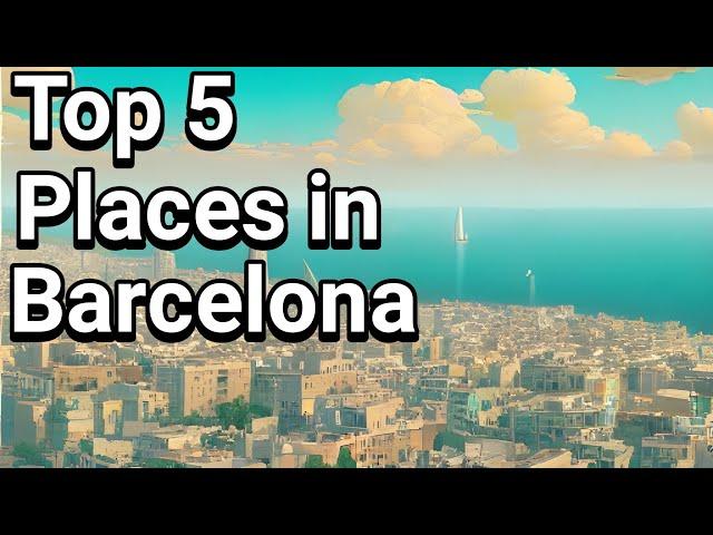 Top 5 Places to visit in Barcelona