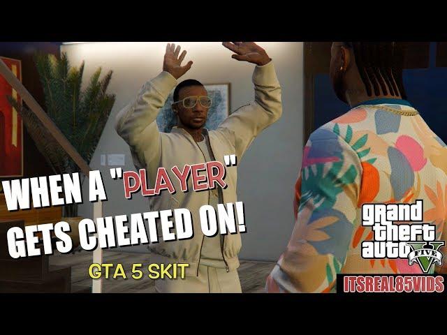 WHEN A "PLAYER" GETS CHEATED ON! ( FUNNY GTA 5 SKIT)