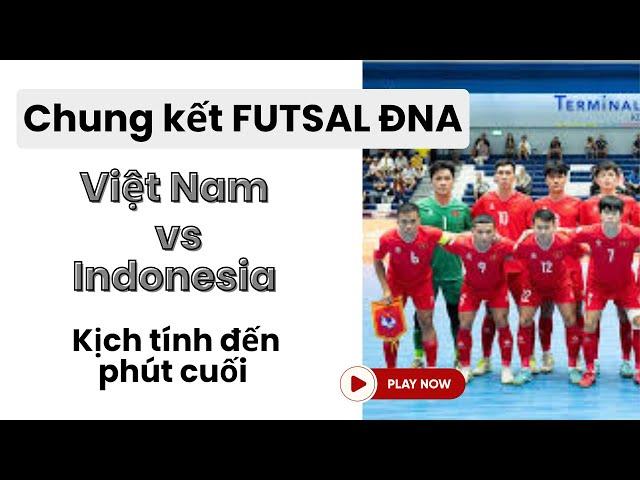 Chung kết  Futsal Việt Nam vs Indonesia | Kịch tính đến phút cuối cùng | Futsal Đông Nam Á