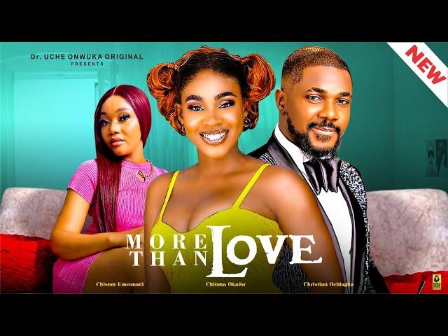 MORE THAN LOVE (New Movie) CHIOMA OKAFOR, CHRISTIAN OCHIAGHA, CHISOM 2024 Latest  Nigerian Movies