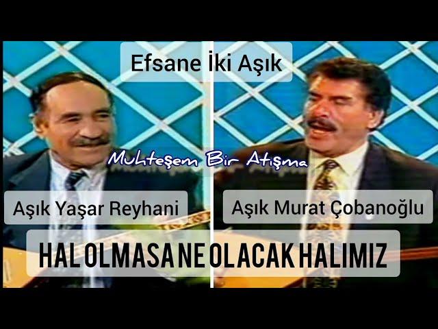 Hal Olmasa Ne Olacak Halimiz / Yaşar Reyhani - Murat Çobanoğlu #YaşarReyhani #MuratÇobanoğlu #Atışma