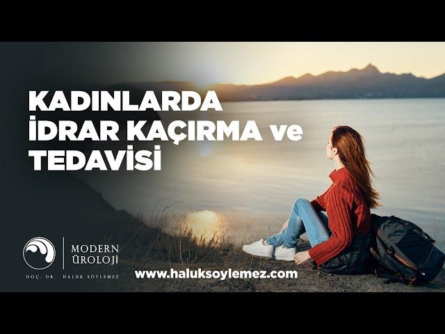 Kadınlarda İdrar Kaçırma Tedavisi - Doç. Dr. Haluk Söylemez