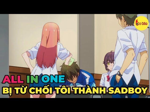 ALL IN ONE | Tỏ Tình Bị Từ Chối Tôi Trở Thành Sad Boy | Tập 1-12 | Review Anime Hay | Tóm Tắt Anime