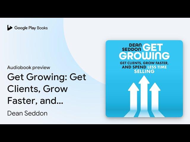 Get Growing: Get Clients, Grow Faster, and… by Dean Seddon · Audiobook preview