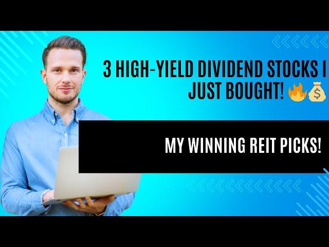 3 High-Yield Dividend Stocks I Just Bought!  | My Winning REIT Picks!