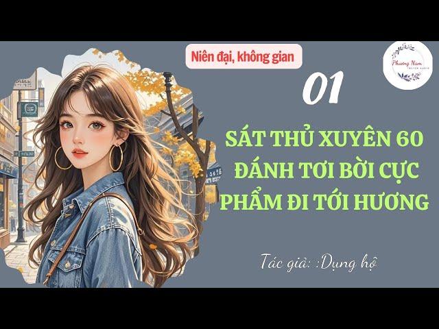 Tập 01 : Sát thủ xuyên 60 đánh tơi bời cực phẩm đi tới hương | niên đại ,không gian