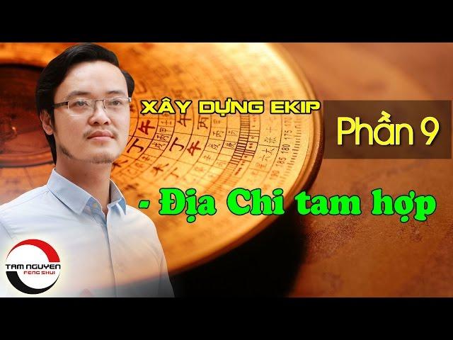 XÂY DỰNG EKIP LÀM VIỆC - P9: Địa Chi Tam Hợp | Phong Thủy Tam Nguyên