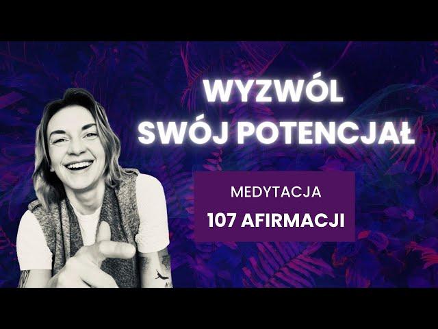 Słuchaj codziennie 107 afirmacji. Przyciągaj miłość, obfitość i zbuduj poczucie własnej wartości.