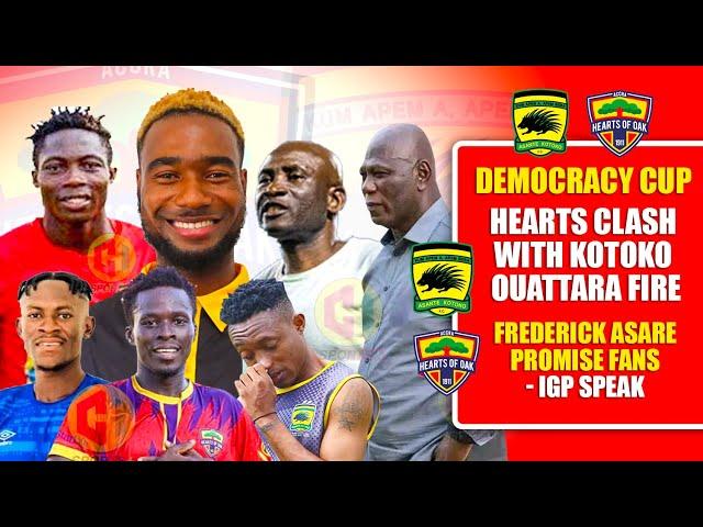 FINALLYHEARTS CLASH WITH KOTOKO OUATTARA FIRE - ASARE PROMISE FANS - IGP SPEAK -HEARTS WILL WIN?