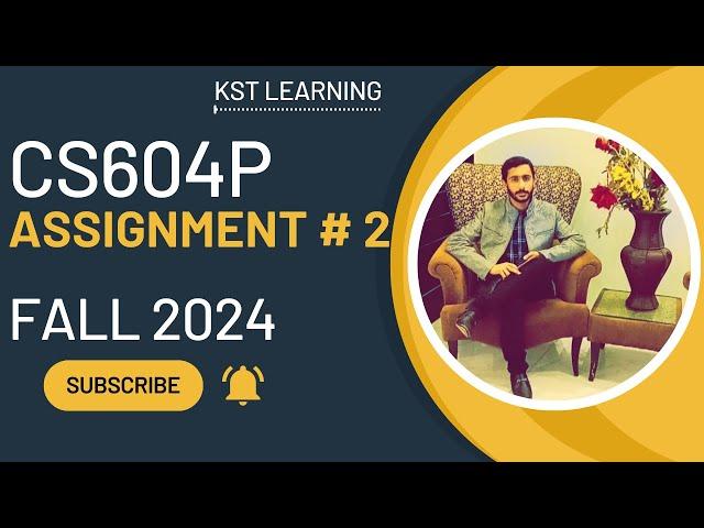 CS604P Assignment 2 Solution Fall 2024 | CS604P Assignment No 2 Fall 2024 | KST Learning