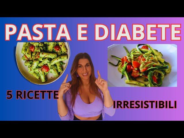 Cucina con me: 5 ricette di pasta ideali per una dieta diabetica!