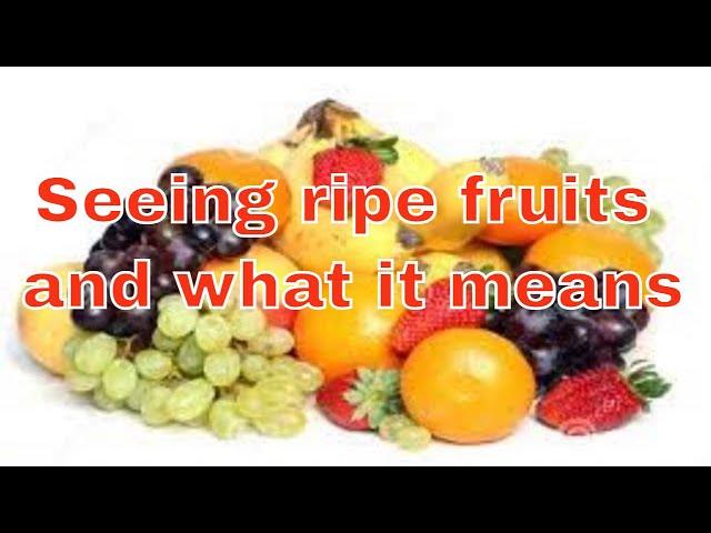 Dream about ripe fruits