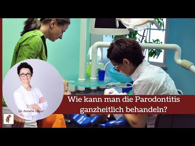 Wie kann man die Parodontitis ganzheitlich behandeln?