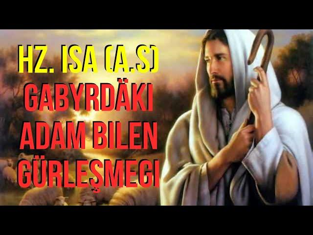 Hz. Isa (a.s) Gabyrdäki adam bilen gürleşmegi - Jelal kary