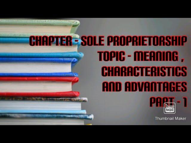 Chapter - Sole proprietorship ( Meaning, characteristics and advantages)