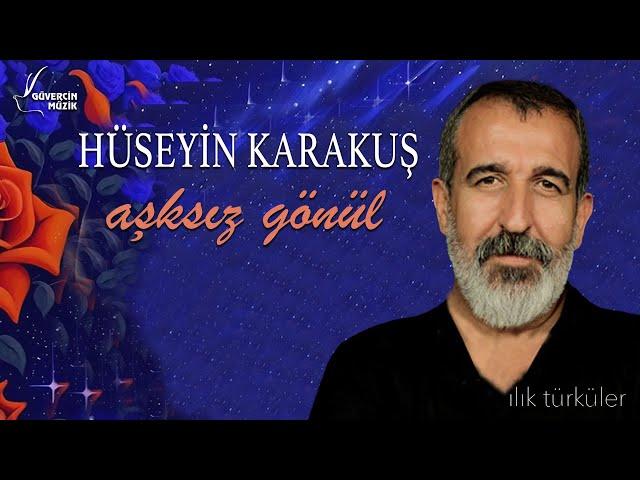 Hüseyin Karakuş - Aşksız Gönül [ Güvercin Müzik Official ©]