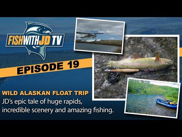 Wild Alaskan Float Trip! FishWithJD TV (Episode 19)