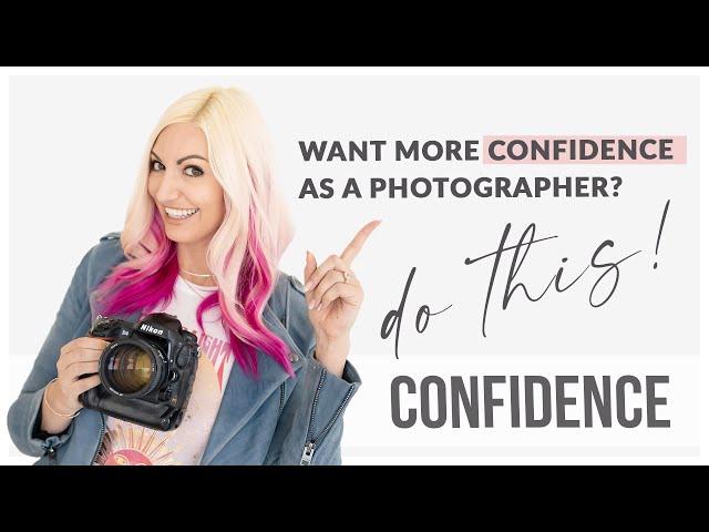 How to Gain CONFIDENCE as a Photographer