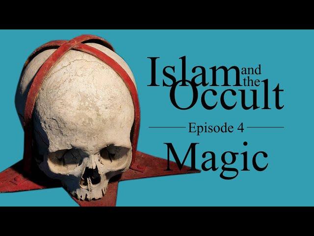 Islam and the Occult | Episode 4 - Magic