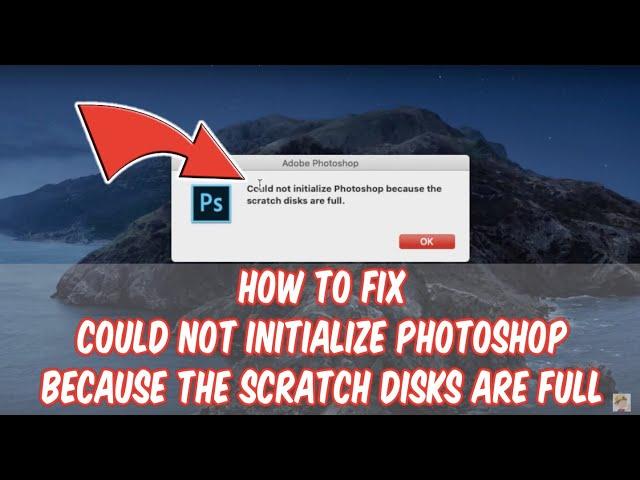 How to Fix Could not initialize Photoshop Scratch Disks Full Can't Open on MacOS