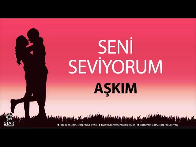 Seni Seviyorum AŞKIM - İsme Özel Aşk Şarkısı