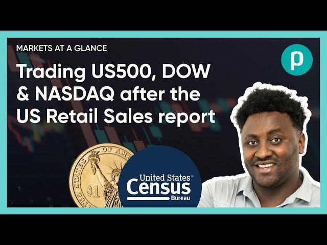 Trading The US500, DOW, & NASDAQ After The US Retail Sales Report