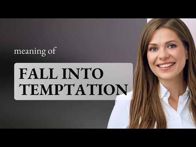 Navigating the Lure: Understanding "Fall into Temptation"