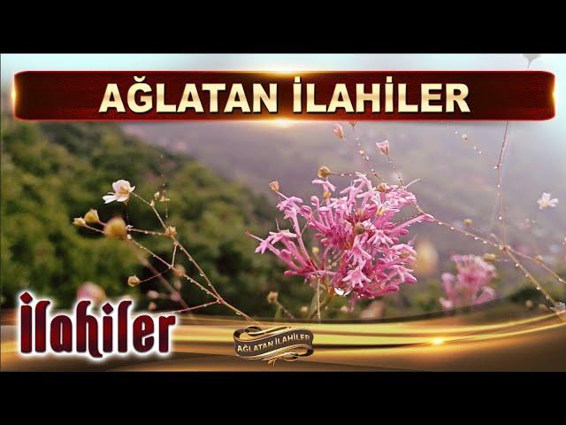 Ağlatan İlahiler / Sevdalıyım, yüreğimden yaralıyım, durmaz oldu gözyaşlarım / En güzel İlahiler