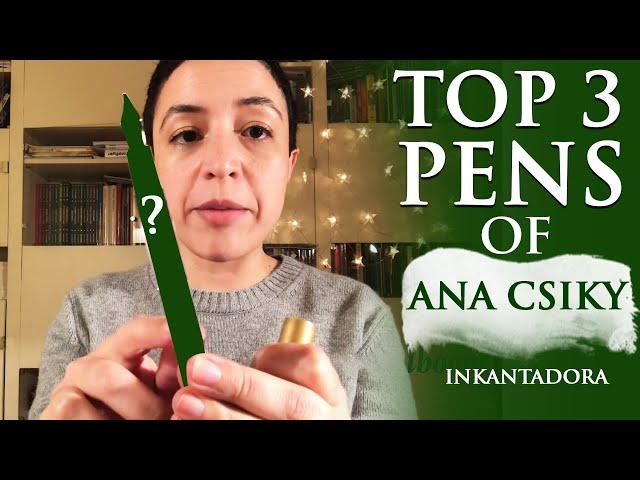 Top 3 Pens of Ana Csiky (Inkantadora)