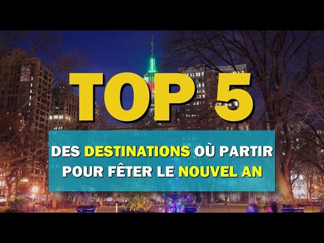 Top 5 des destinations où partir pour fêter le Nouvel An