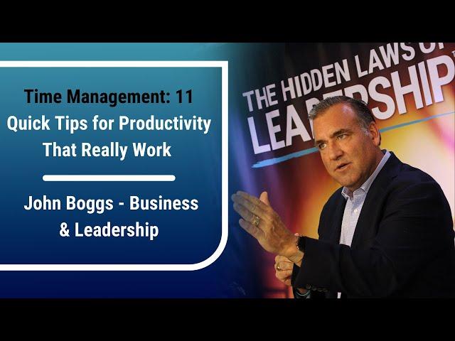 11 Quick Tips for Productivity That Really Work  | John Boggs - Business and Leadership