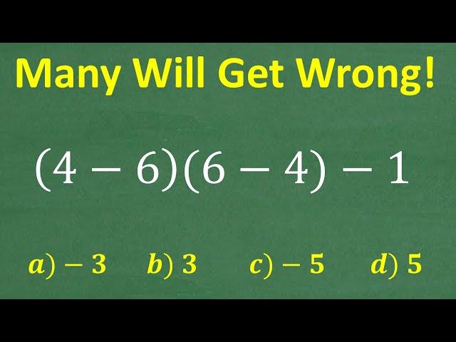 (4 – 6) times (6 – 4) minus 1 =? A BASIC Math problem MANY will get WRONG!