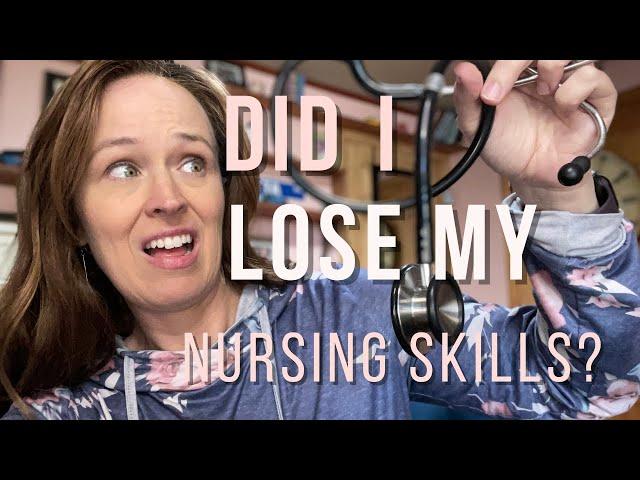 Did I lose my Nursing Skills? Back to bedside after a LONG break