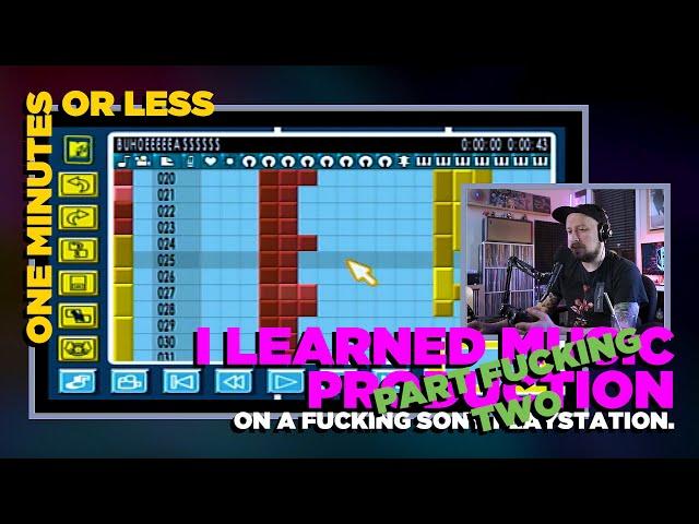 PART TWO - I Learned Music Production On A Sony PlayStation // ONE MINUTE OR LESS