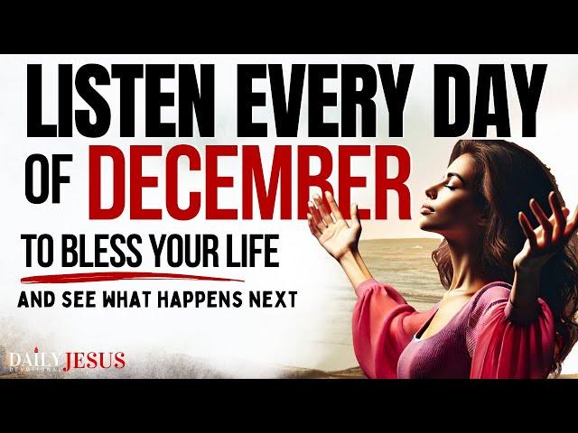 PRAY THIS Powerful December Prayer for Blessings Breakthrough: Listen Every Day Christian Motivation