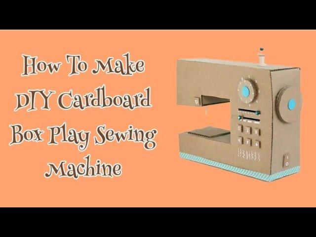 How To Make DIY Cardboard Box Play Sewing Machine | Recycle Cardboard Box Into Sewing Machine | DIY