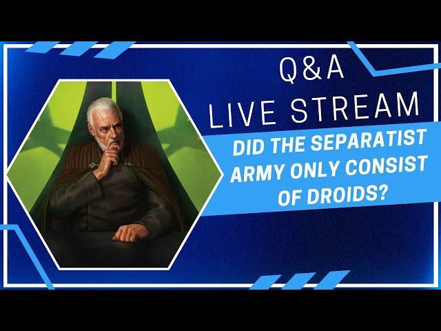 Did the SEPARATIST Army Only Consist of Droids? | Star Wars Transmissions Weekly Q&A