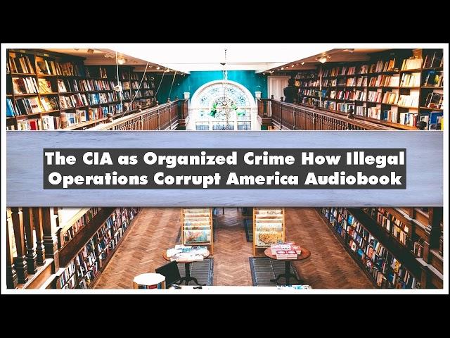 Douglas Valentine The CIA as Organized Crime How Illegal Operations Corrupt America Prt 02 Audiobook