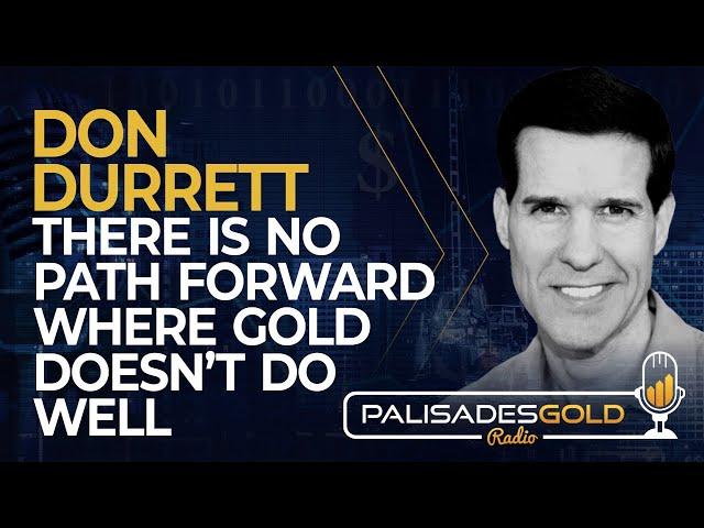 Don Durrett: There is No Path Forward Where Gold Doesn't Do Well