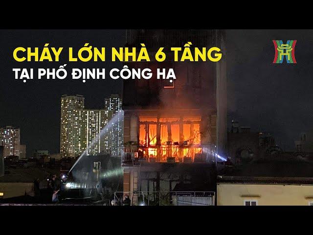 Cận cảnh cháy nhà 6 tầng ở phố Định Công Hạ, Hà Nội | Tin tức mới nhất hôm nay