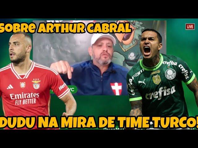 DUDU DESPERTA INTERESSE DE TIME TURCO /️  E ESSA HISTÓRIA DO ARTHUR CABRAL?