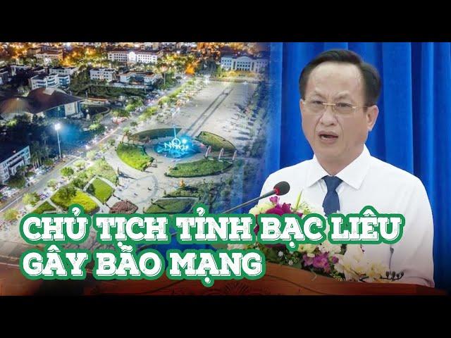 Chủ tịch UBND tỉnh Bạc Liêu gây 'bão mạng'