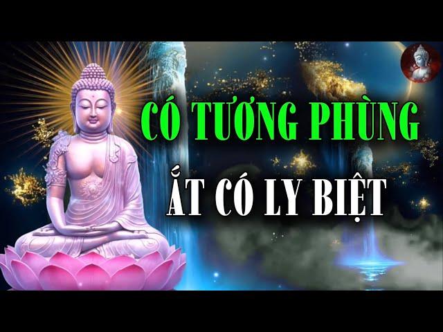 Có Tương Phùng Ắt Có Ly Biệt- Có Hạnh Phúc Sum Vầy Ắt Có Khổ Đau Chia Xa Vạn Kiếp