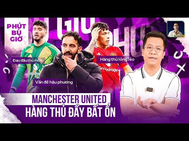 PHÚT BÙ GIỜ | RUBEN AMORIM ƠI ! CÓ VẤN ĐỀ GÌ VỚI HÀNG THỦ MAN UNITED VẬY?